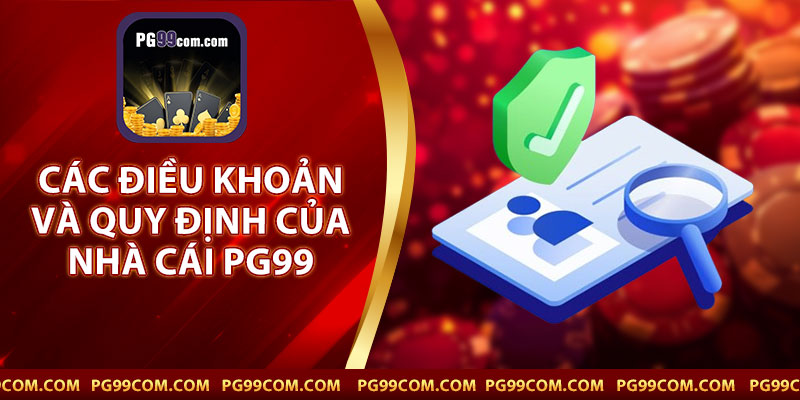 Các Điều Khoản Và Quy Định Của Nhà Cái PG99