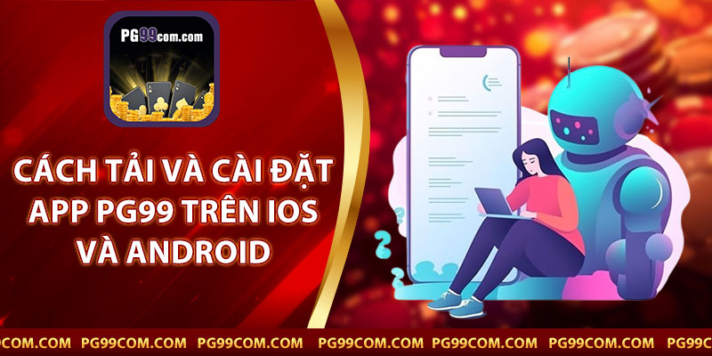 Cách Tải Và Cài Đặt App PG99 Trên IOS Và Android