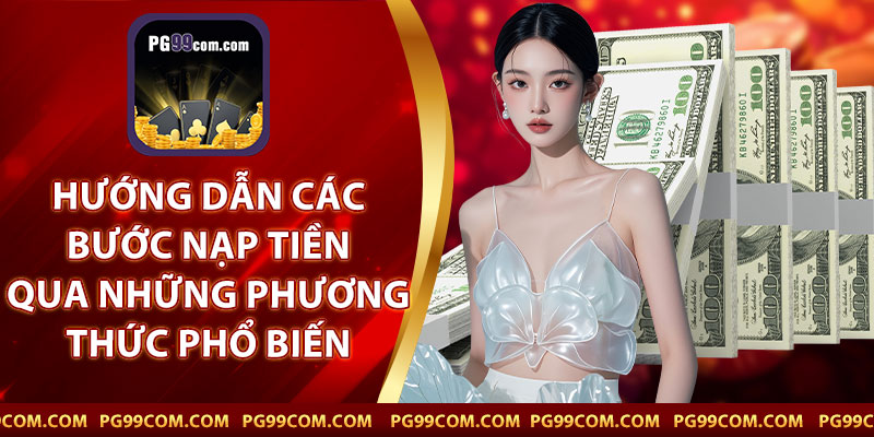 Hướng Dẫn Các Bước Nạp Tiền Qua Những Phương Thức Phổ Biến