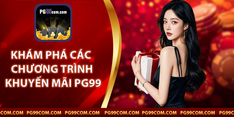 Khám Phá Các Chương Trình Khuyến Mãi PG99