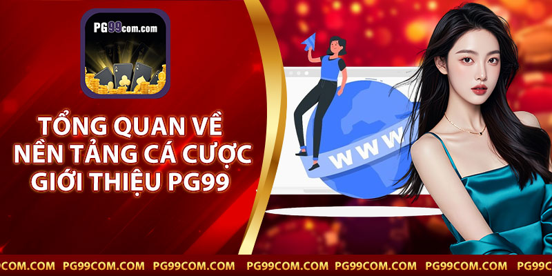 Tổng Quan Về Nền Tảng Cá Cược Giới Thiệu PG99
