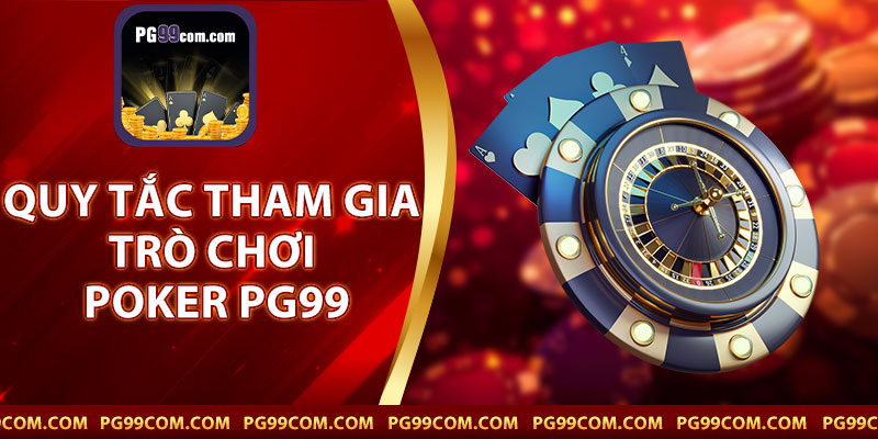 Quy Tắc Tham Gia Trò Chơi Poker PG99
