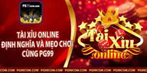 Tài Xỉu Online - Định Nghĩa Và Mẹo Chơi Cùng PG99