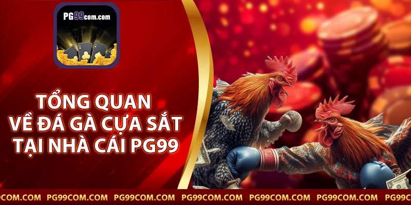 Tổng Quan Về Đá Gà Cựa Sắt Tại Nhà Cái PG99