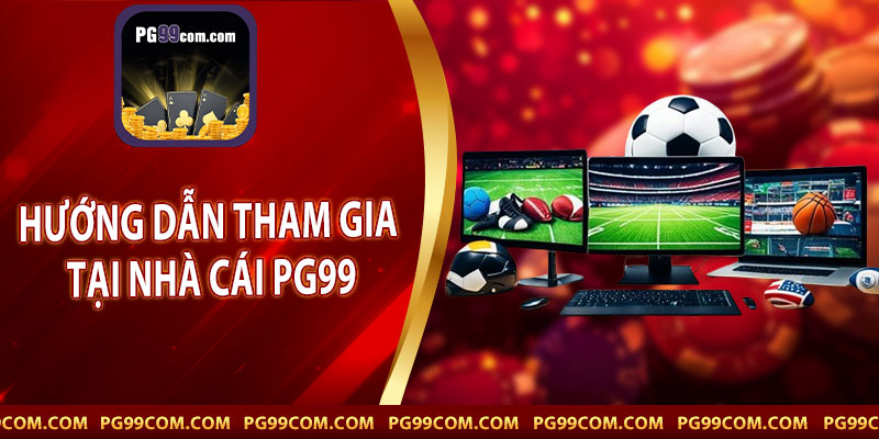 hướng dẫn tham gia tại nhà cái PG99