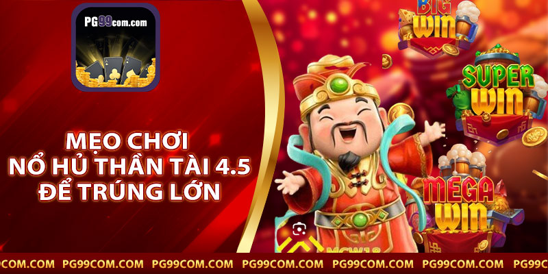 mẹo chơi nổ hủ thần tài 4.5 để trúng lớn